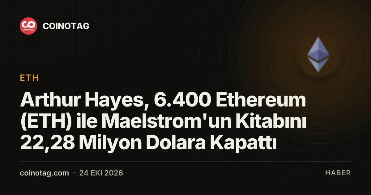 Arthur Hayes, 6.400 Ethereum (ETH) ile Maelstrom'un Kitabını 22,28 Milyon Dolara Kapattı