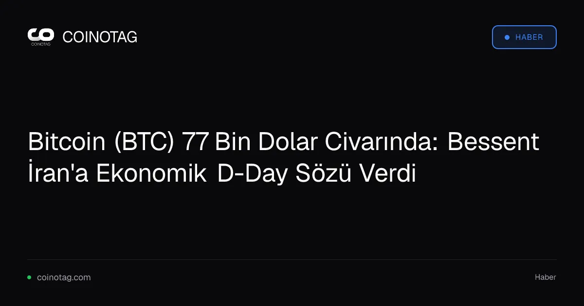 Bitcoin 77 bin dolar seviyesinde, Bessent İran için ekonomik D-Day vurgusu yaptı