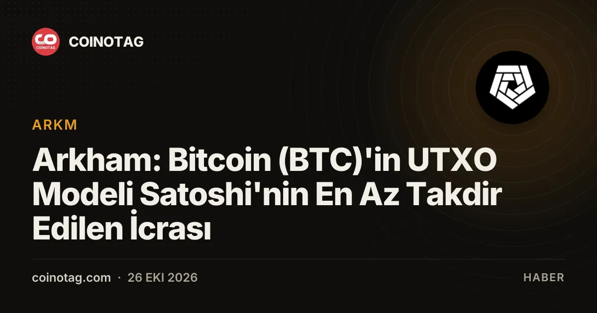 Arkham: Bitcoin (BTC)'in UTXO Modeli Satoshi'nin En Az Takdir Edilen İcrası