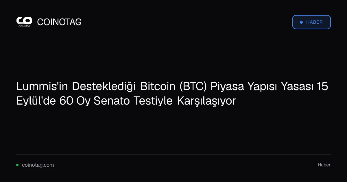 Lummis'in Desteklediği Bitcoin (BTC) Piyasa Yapısı Yasası 15 Eylül'de 60 Oy Senato Testiyle Karşılaşıyor