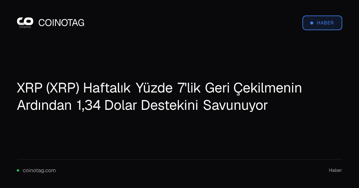 XRP 1,34 dolar desteğini koruyor, haftalık kayıp yüzde 7 oldu