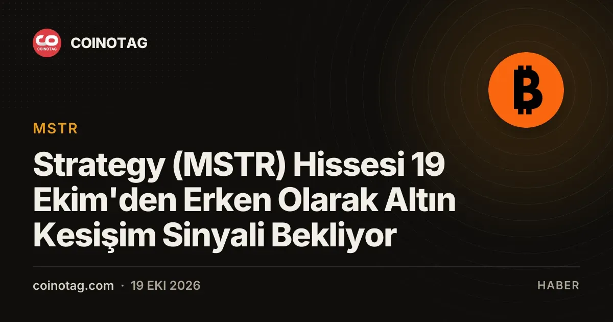 Strategy (MSTR) Hissesi 19 Ekim'den Erken Olarak Altın Kesişim Sinyali Bekliyor