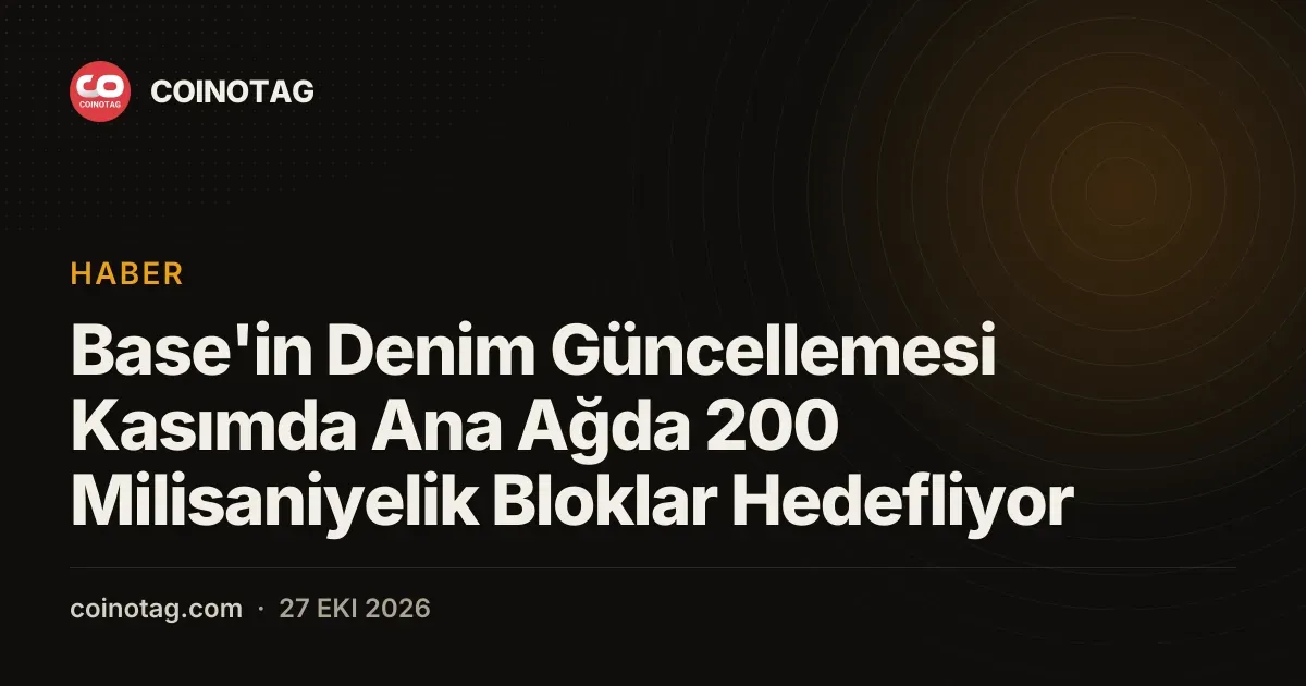Base'in Denim Güncellemesi Kasımda Ana Ağda 200 Milisaniyelik Bloklar Hedefliyor