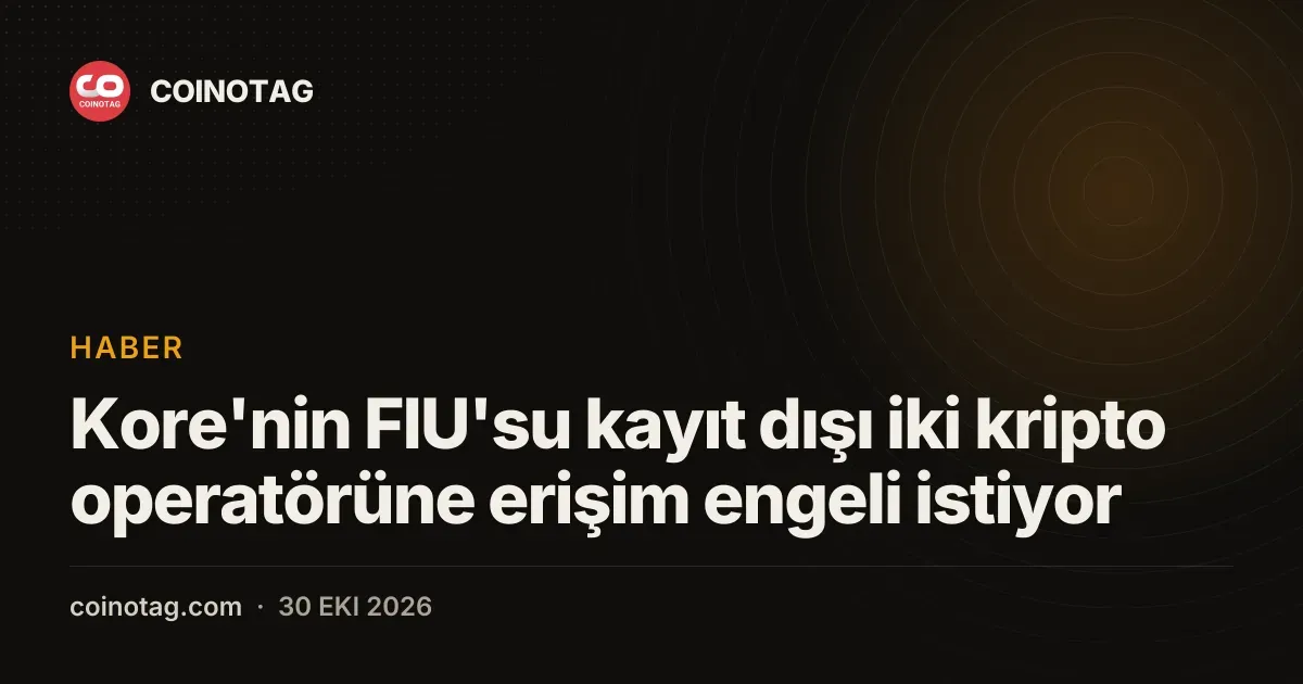 Kore'nin FIU'su kayıt dışı iki kripto operatörüne erişim engeli istiyor