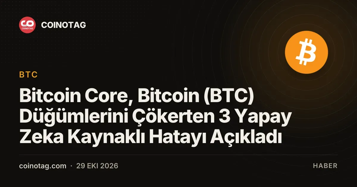 Bitcoin Core, Bitcoin (BTC) Düğümlerini Çökerten 3 Yapay Zeka Kaynaklı Hatayı Açıkladı