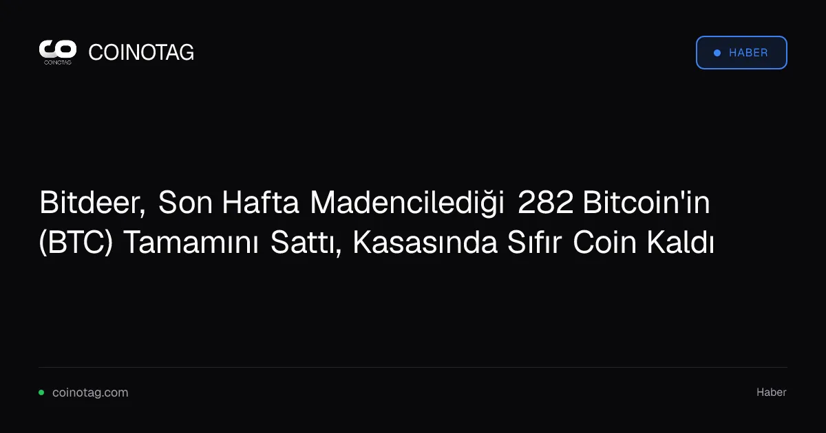 Bitdeer, Son Hafta Madencilediği 282 Bitcoin'in (BTC) Tamamını Sattı, Kasasında Sıfır Coin Kaldı