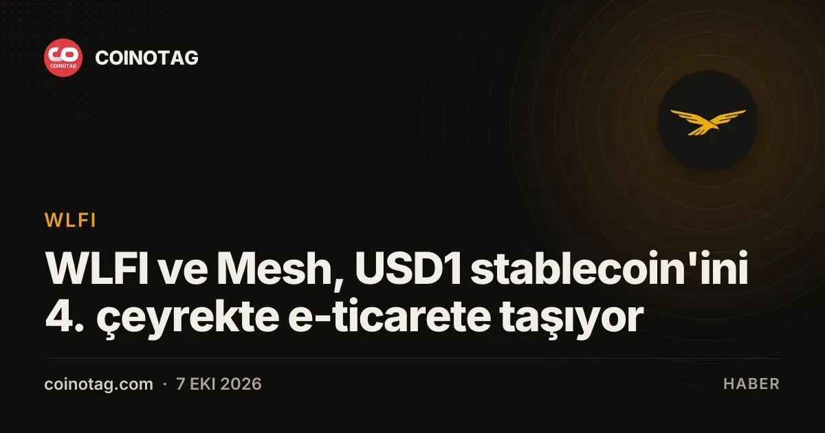 WLFI ve Mesh, USD1 stablecoin'ini 4. çeyrekte e-ticarete taşıyor