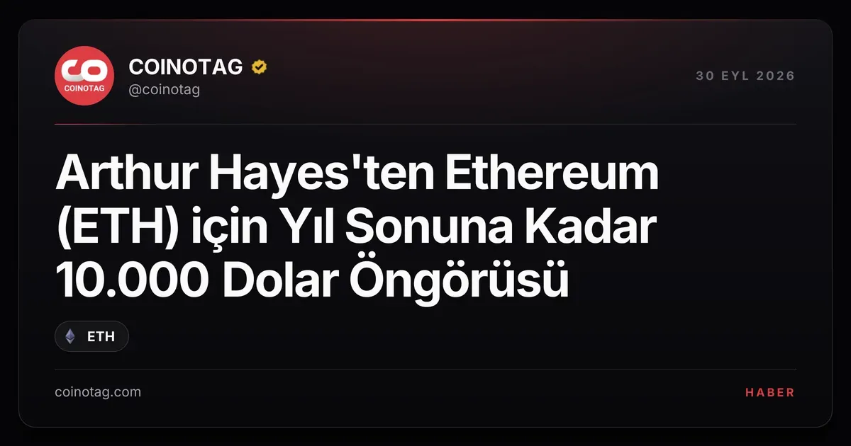 Arthur Hayes, Ethereum için yıl sonu hedefini 10.000 dolar olarak belirledi