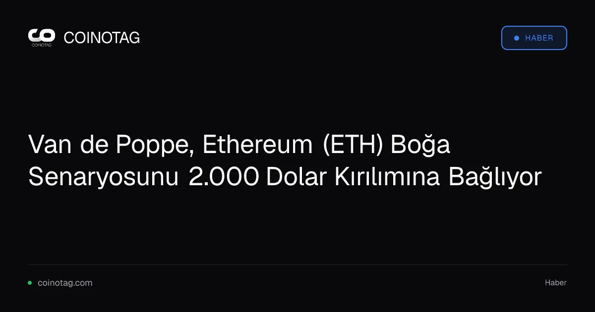Ethereum 2.000 dolara ulaşırsa 2.800 dolara yükselebilir, diyor Van de Poppe