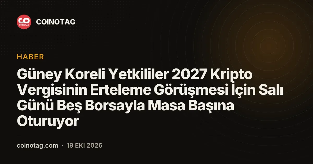 Güney Koreli Yetkililer 2027 Kripto Vergisinin Erteleme Görüşmesi İçin Salı Günü Beş Borsayla Masa Başına Oturuyor