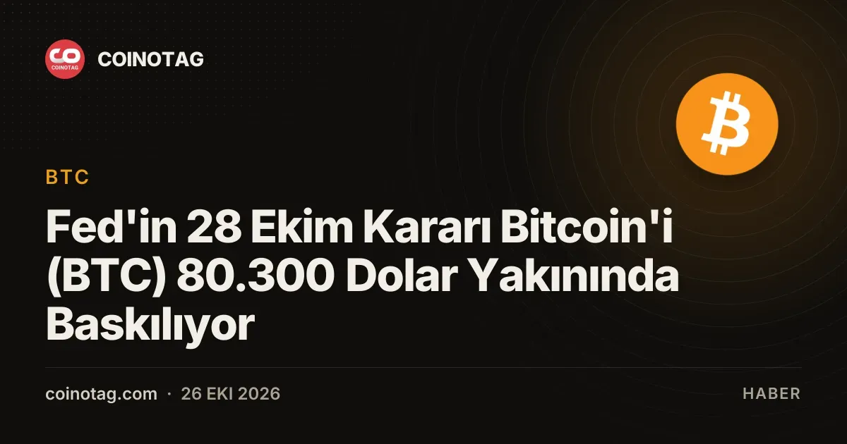 Fed'in 28 Ekim Kararı Bitcoin'i (BTC) 80.300 Dolar Yakınında Baskılıyor