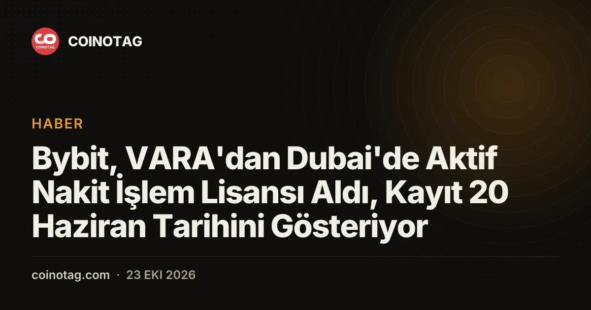 Bybit, Dubai'de VL/26/10/003 referans numarali nakit kripto lisansini aldi