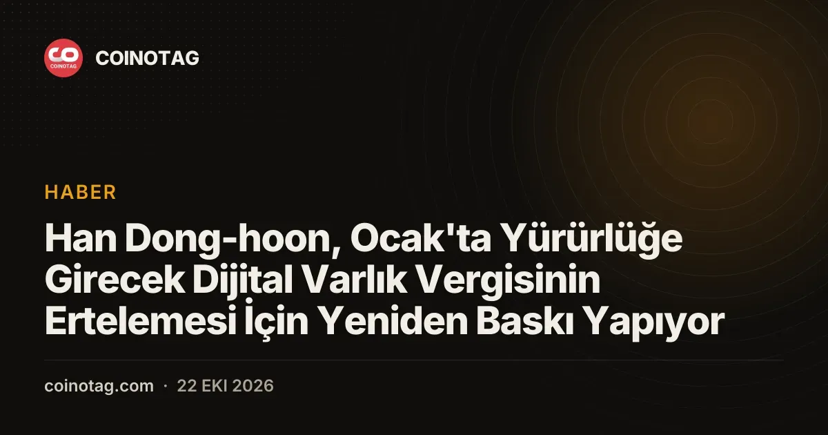 Han Dong-hoon, Ocak'ta Yürürlüğe Girecek Dijital Varlık Vergisinin Ertelemesi İçin Yeniden Baskı Yapıyor