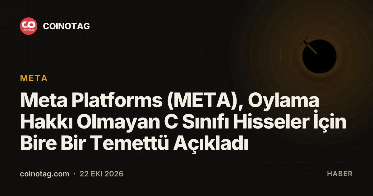 Meta Platforms (META), Oylama Hakkı Olmayan C Sınıfı Hisseler İçin Bire Bir Temettü Açıkladı