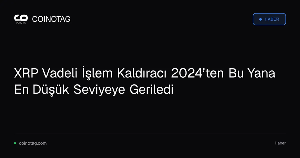 XRP Vadeli İşlem Kaldıracı 2024’ten Bu Yana En Düşük Seviyeye Geriledi