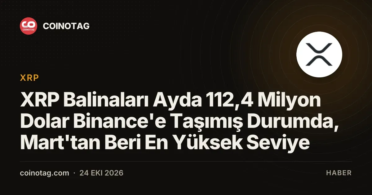 XRP balinalarinin Binance transferleri ayda 112,4 milyon dolara ulasti