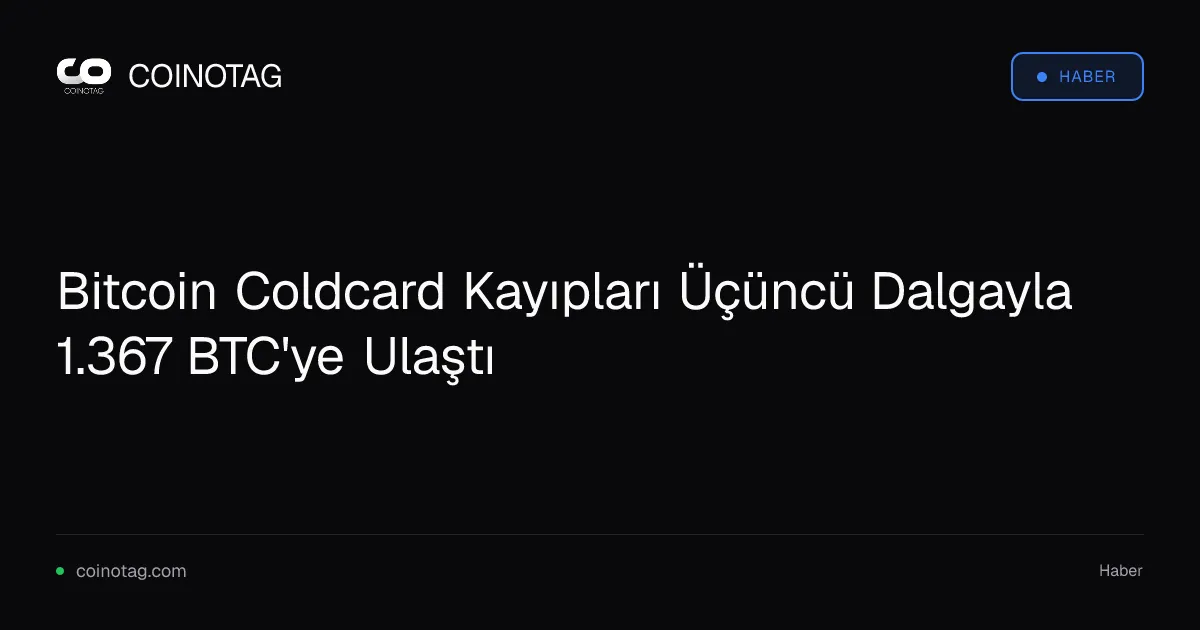 Bitcoin Coldcard Kayıpları Üçüncü Dalgayla 1.367 BTC'ye Ulaştı