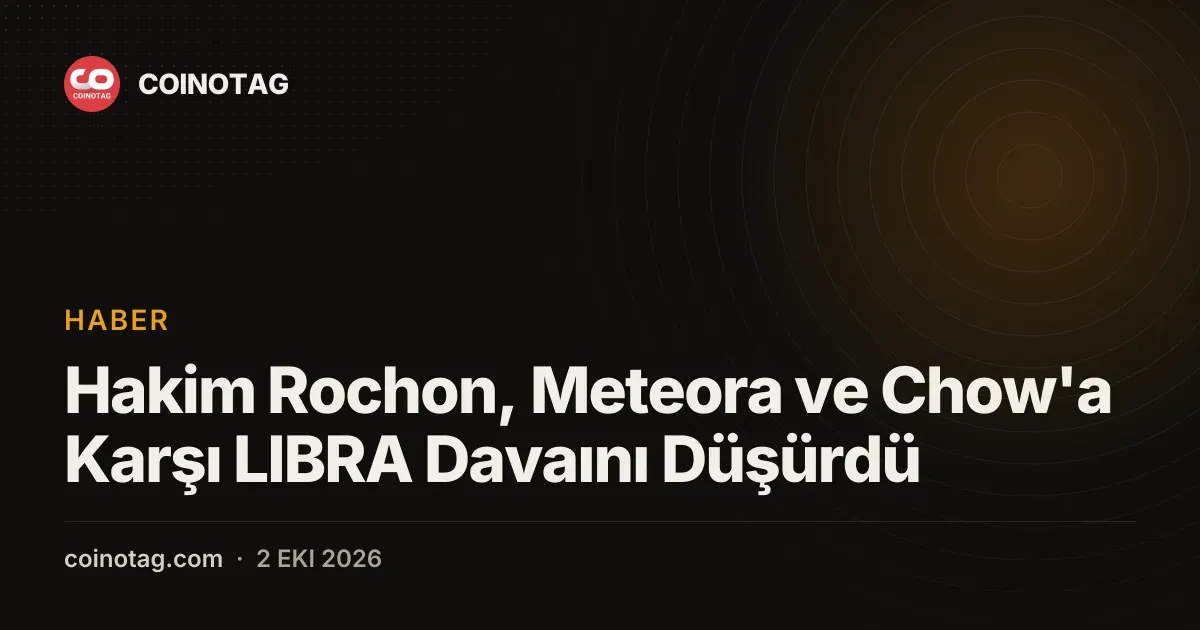 Hakim Rochon, Meteora ve Chow'a Karşı LIBRA Davaını Düşürdü