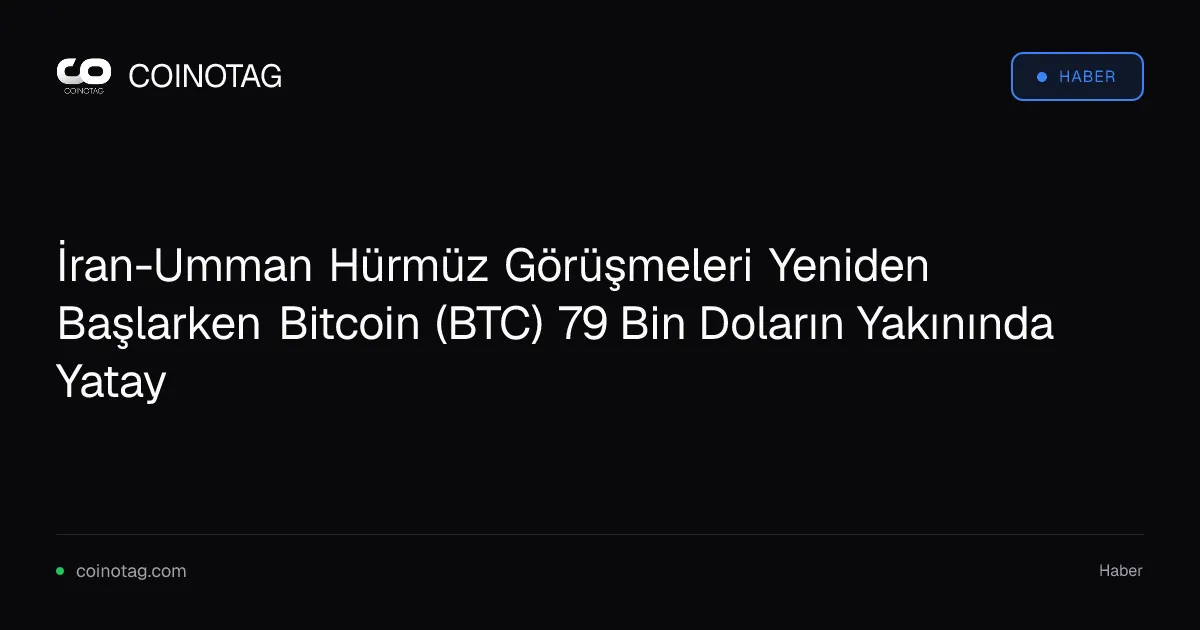 Bitcoin 79 bin dolar seviyesinde yatay kalırken İran-Umman görüşmeleri başlıyor