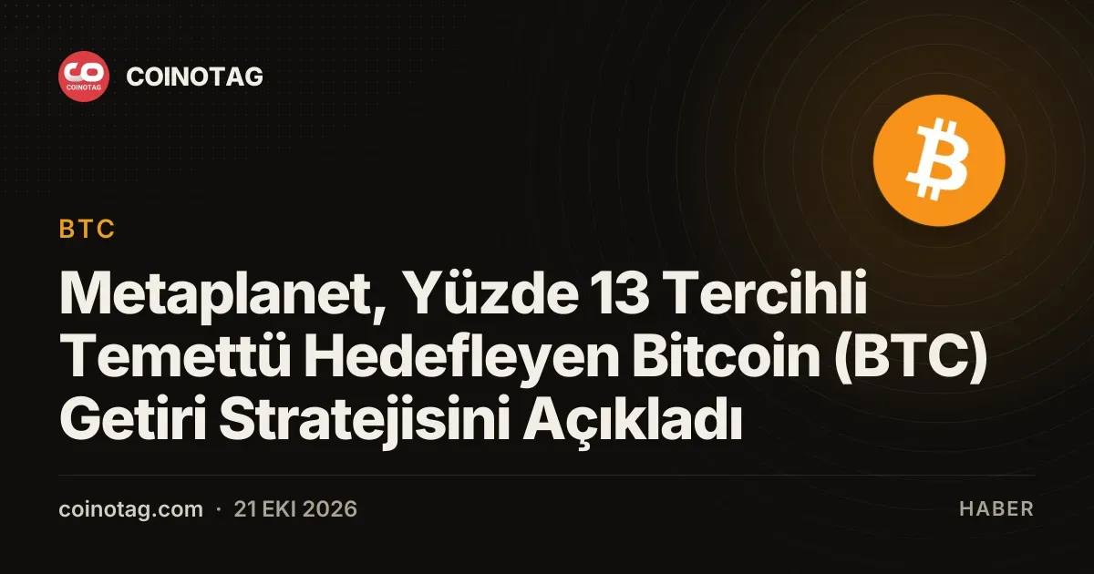 Metaplanet, Yüzde 13 Tercihli Temettü Hedefleyen Bitcoin (BTC) Getiri Stratejisini Açıkladı