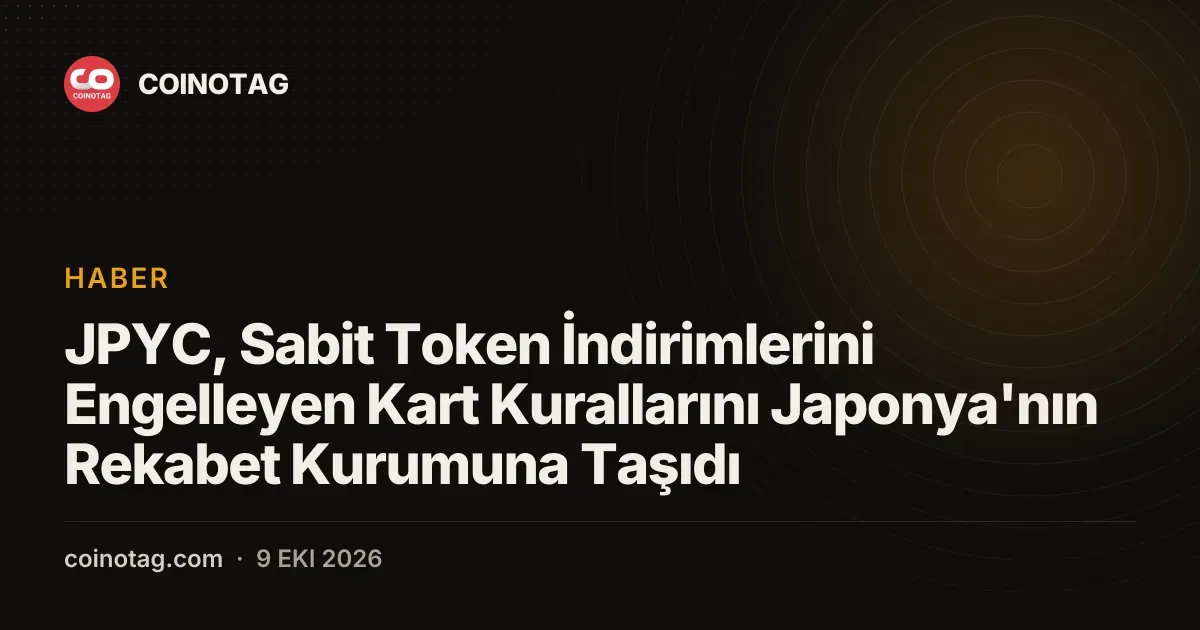 JPYC, Sabit Token İndirimlerini Engelleyen Kart Kurallarını Japonya'nın Rekabet Kurumuna Taşıdı