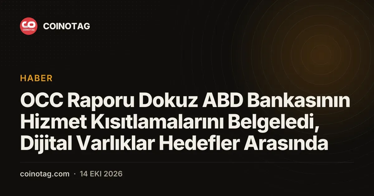 OCC Raporu Dokuz ABD Bankasının Hizmet Kısıtlamalarını Belgeledi, Dijital Varlıklar Hedefler Arasında