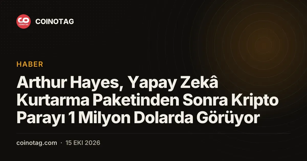Arthur Hayes, Yapay Zekâ Kurtarma Paketinden Sonra Kripto Parayı 1 Milyon Dolarda Görüyor
