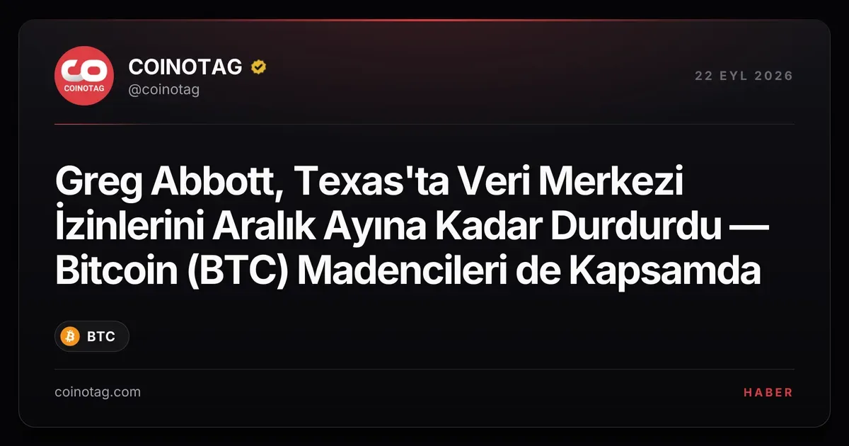Texas'ta veri merkezi izinleri Aralık'a kadar durduruldu, Bitcoin madencileri etkilendi