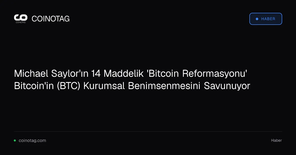 Michael Saylor'ın 14 Maddelik 'Bitcoin Reformasyonu' Bitcoin'in (BTC) Kurumsal Benimsenmesini Savunuyor