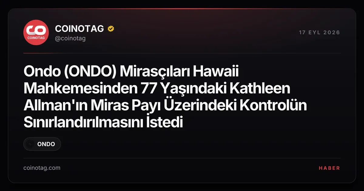 Hawaii mahkemesi Ondo (ONDO) mirasçıları için kontrol kararı verecek