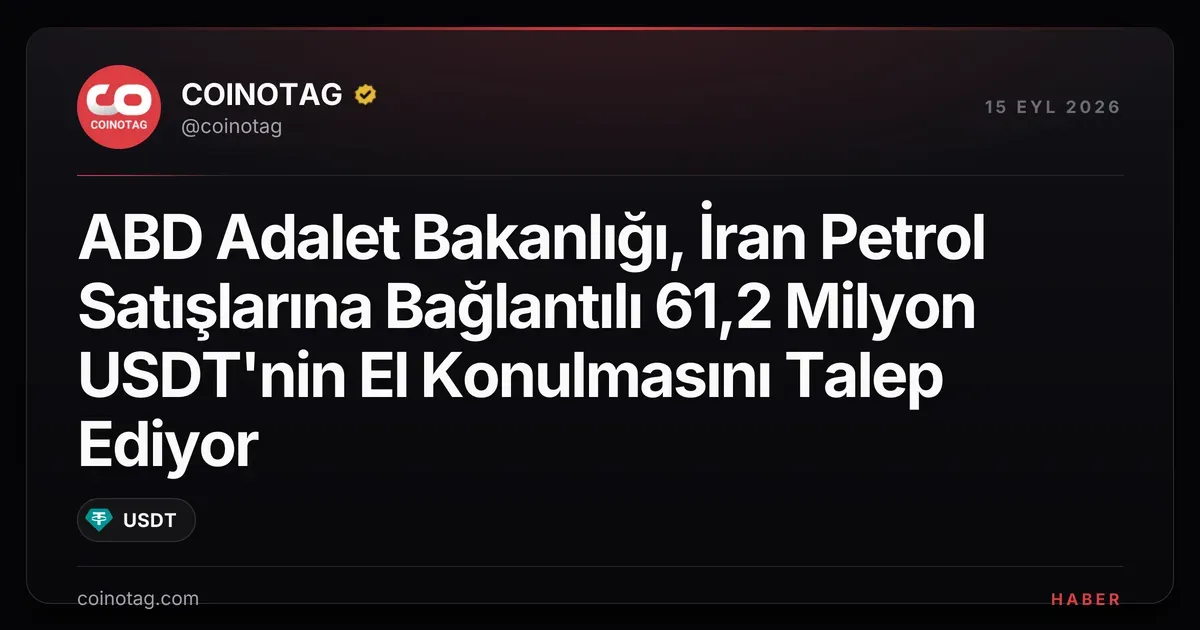 ABD, İran petrol satışlarıyla bağlantılı 61,2 milyon USDT için el koyma talep etti