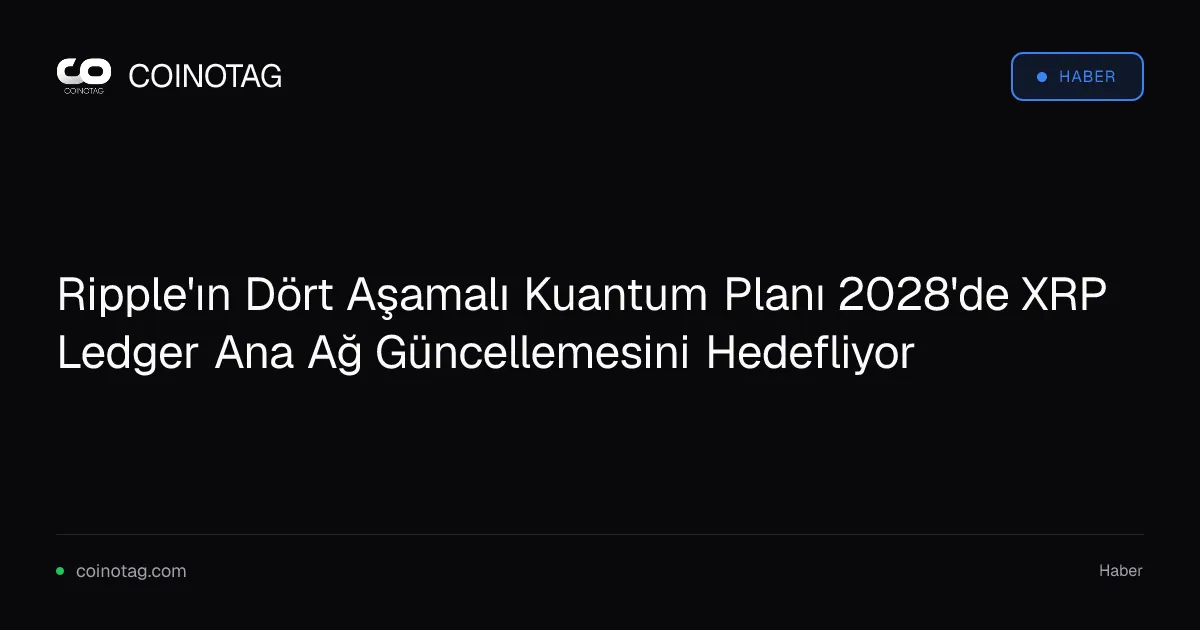 Ripple'ın Dört Aşamalı Kuantum Planı 2028'de XRP Ledger Ana Ağ Güncellemesini Hedefliyor