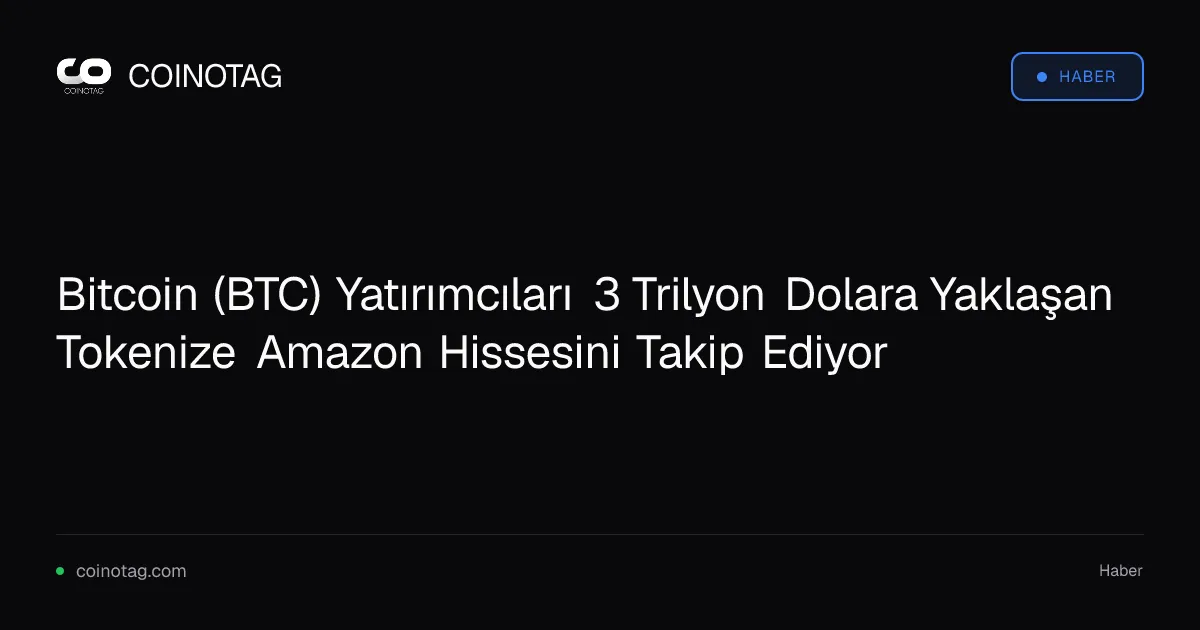 Bitcoin yatırımcıları tokenize Amazon hissesi için 3 trilyon dolara odaklanıyor
