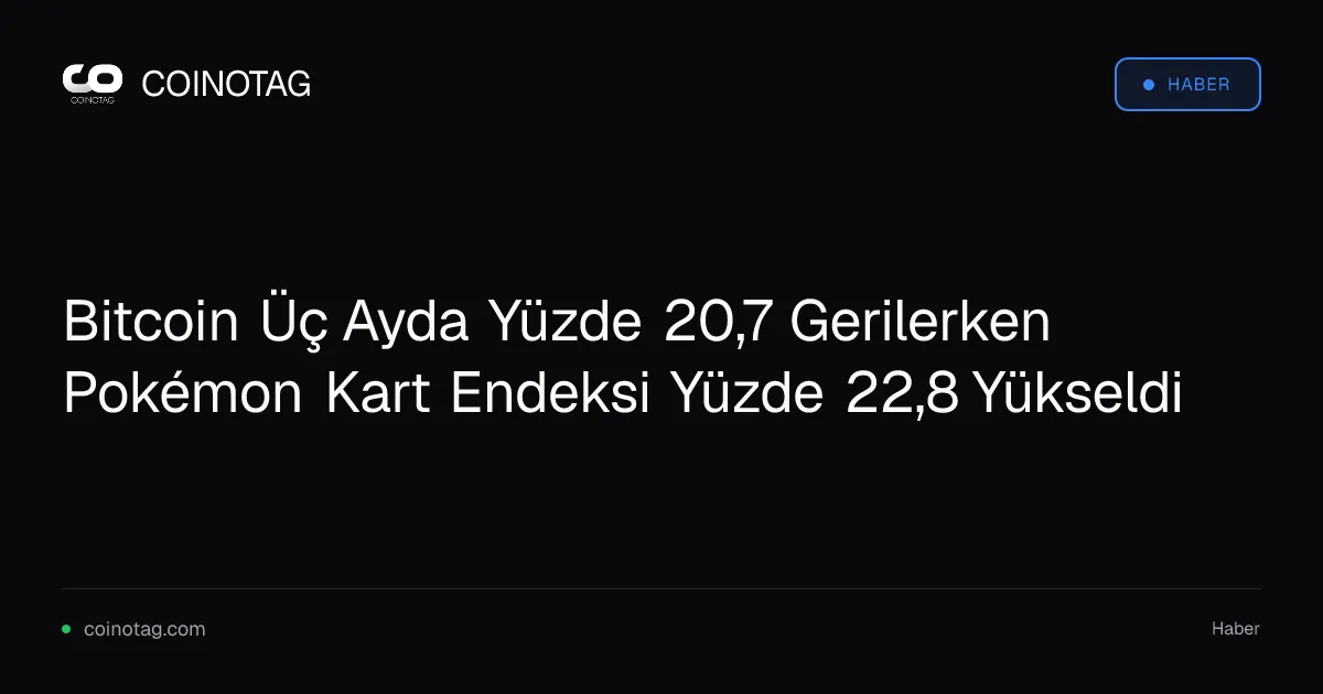 Pokémon kartları yüzde 22,8 değer kazanırken Bitcoin yüzde 20,7 geriledi