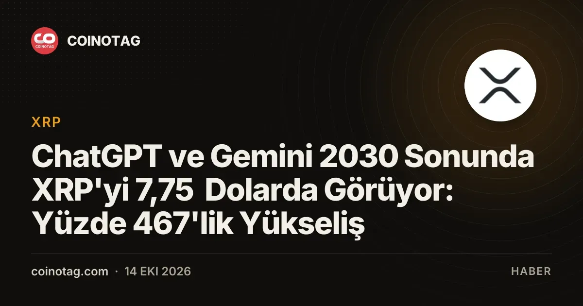ChatGPT ve Gemini tahminleri XRP fiyatını 2030 sonunda 7,75 dolara taşıyor