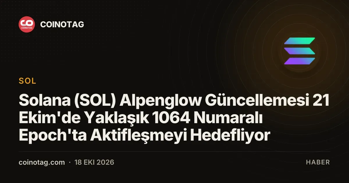 Solana (SOL) Alpenglow Güncellemesi 21 Ekim'de Yaklaşık 1064 Numaralı Epoch'ta Aktifleşmeyi Hedefliyor