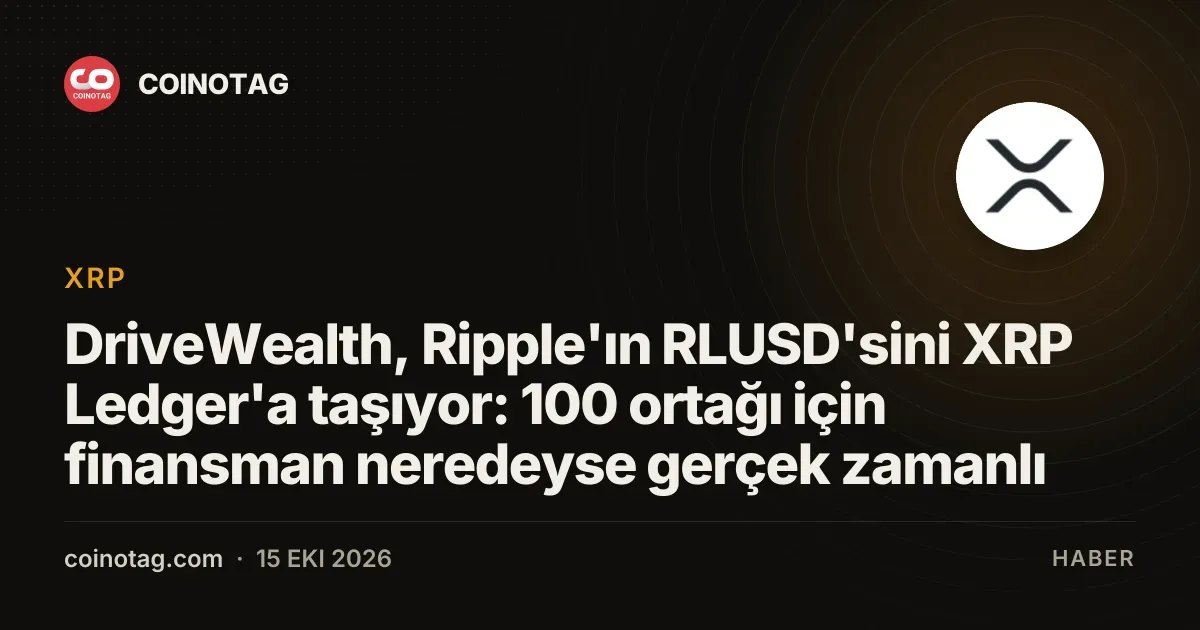 DriveWealth, Ripple'ın RLUSD'sini XRP Ledger'a taşıyor: 100 ortağı için finansman neredeyse gerçek zamanlı