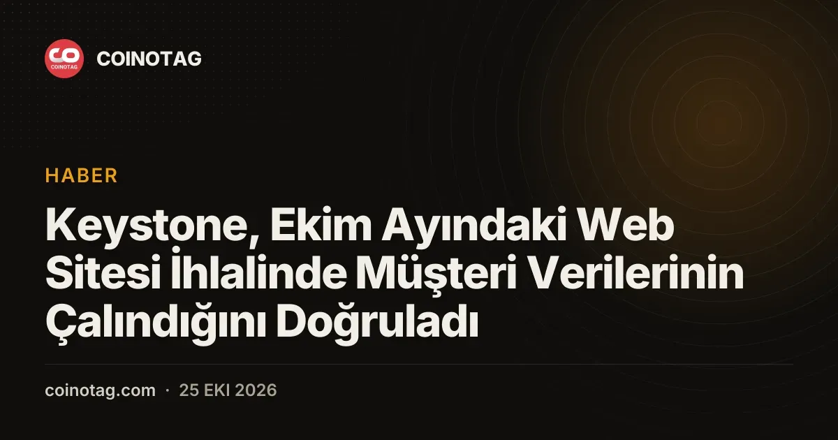 Keystone, Ekim Ayındaki Web Sitesi İhlalinde Müşteri Verilerinin Çalındığını Doğruladı