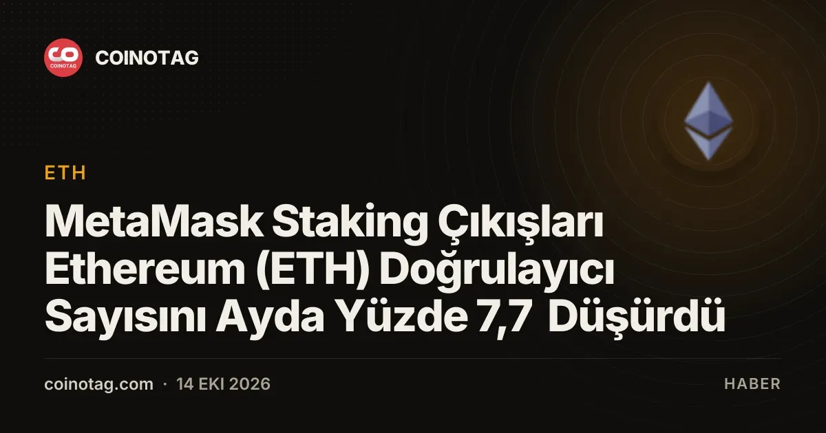 MetaMask Staking Çıkışları Ethereum (ETH) Doğrulayıcı Sayısını Ayda Yüzde 7,7 Düşürdü