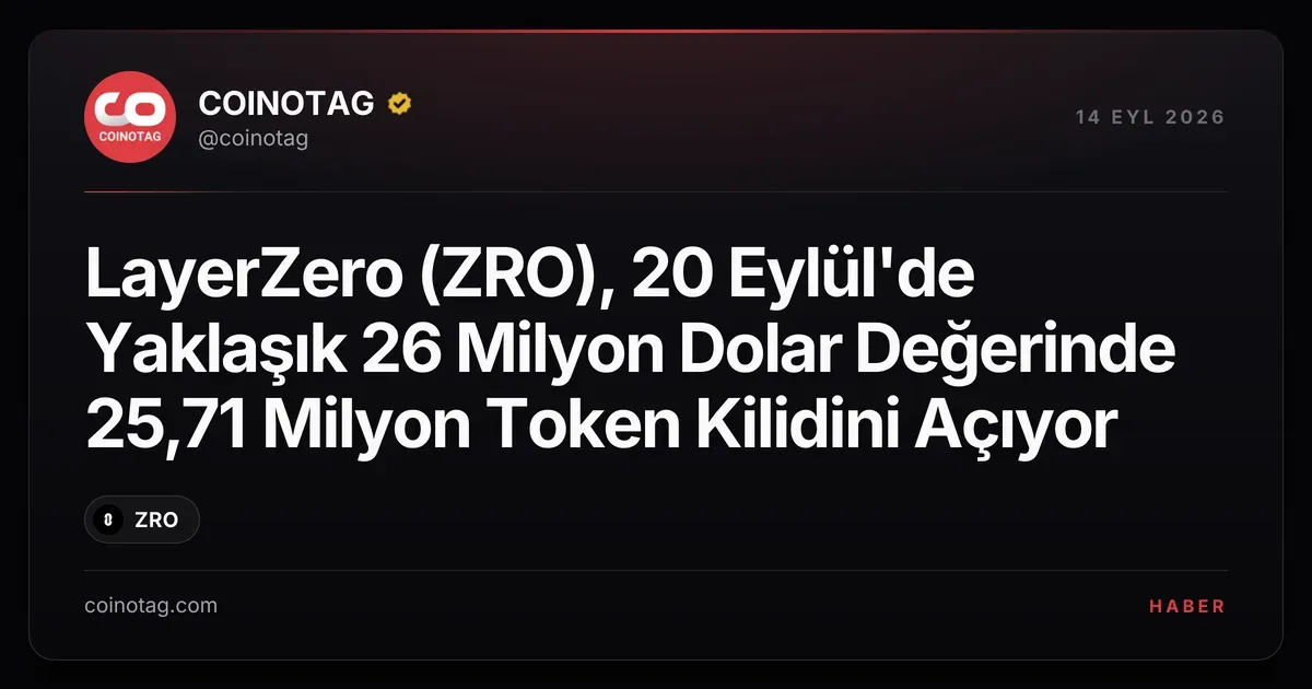 LayerZero (ZRO), 20 Eylül'de Yaklaşık 26 Milyon Dolar Değerinde 25,71 Milyon Token Kilidini Açıyor