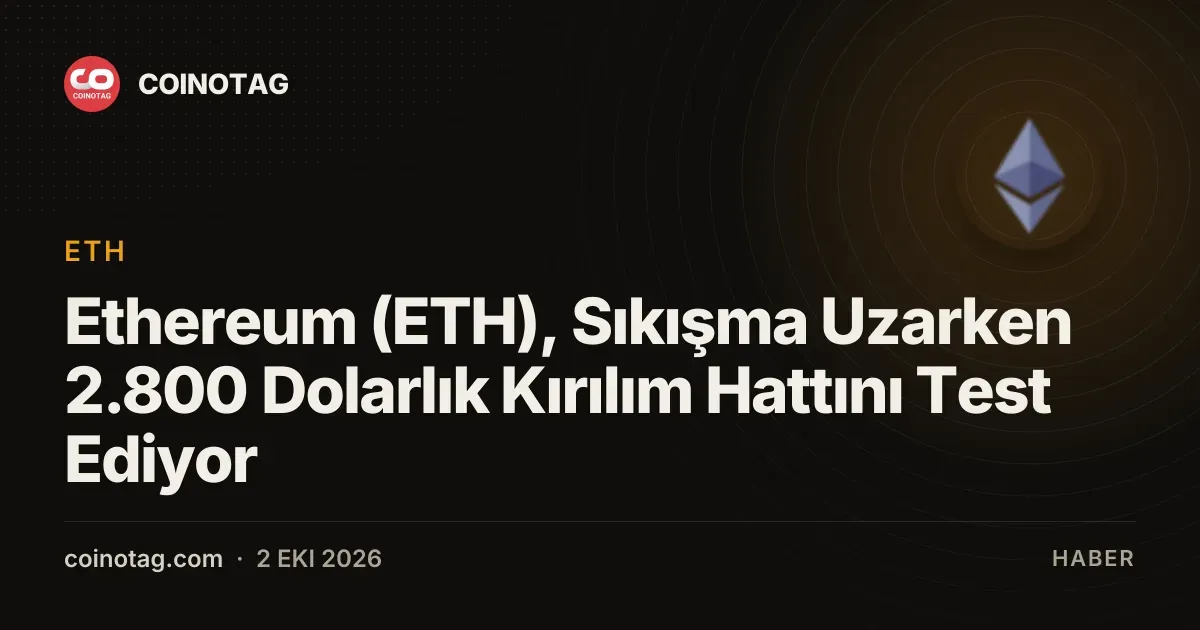 Ethereum 2.800 dolarlık seviyeye yaklaşırken 2.650 dolarlık alt sınırda kalıyor
