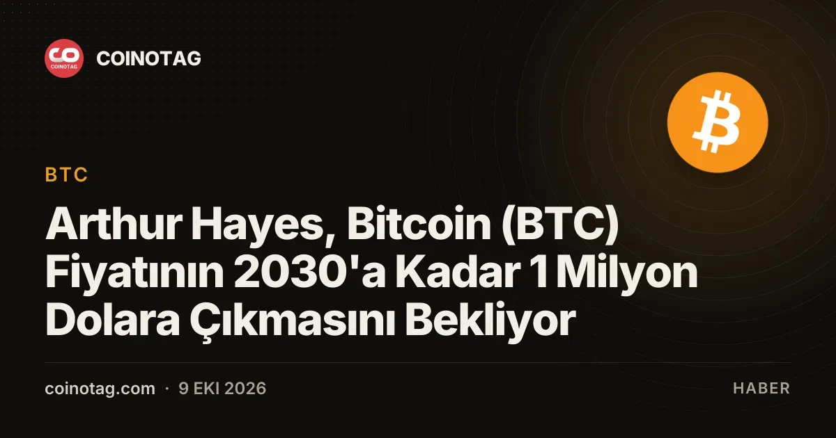 Arthur Hayes, Bitcoin (BTC) Fiyatının 2030'a Kadar 1 Milyon Dolara Çıkmasını Bekliyor