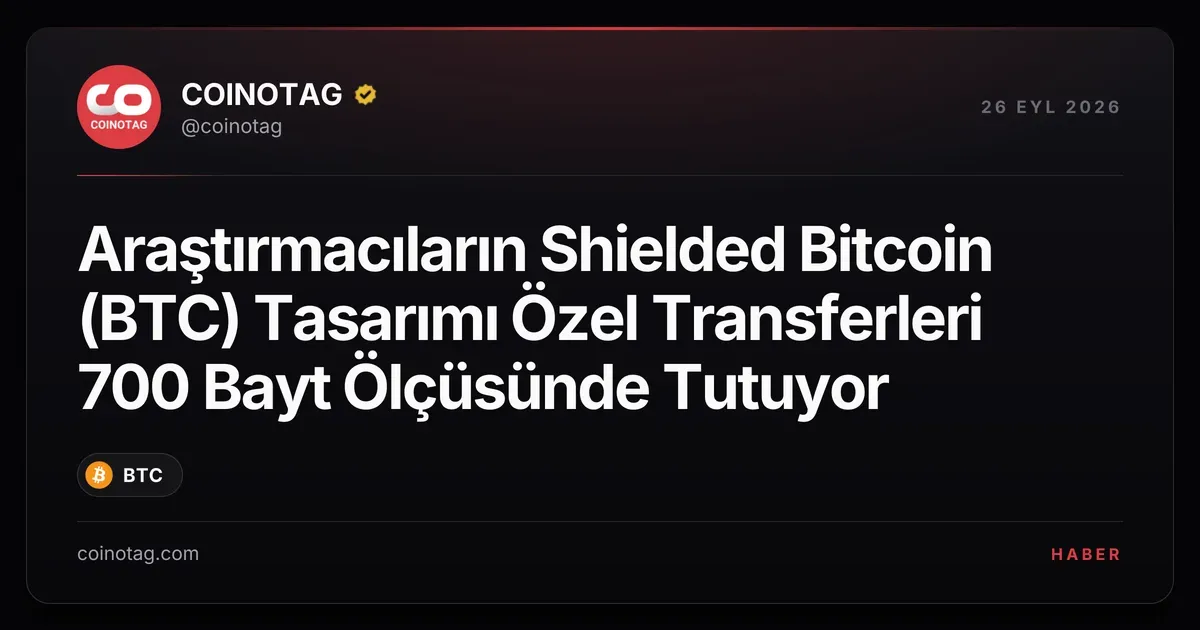 Araştırmacıların Shielded Bitcoin (BTC) Tasarımı Özel Transferleri 700 Bayt Ölçüsünde Tutuyor