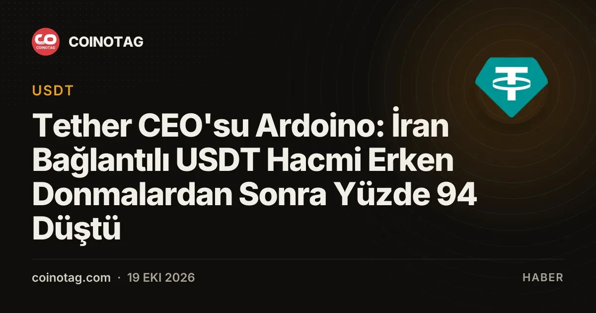 Tether CEO'su Ardoino: İran Bağlantılı USDT Hacmi Erken Donmalardan Sonra Yüzde 94 Düştü