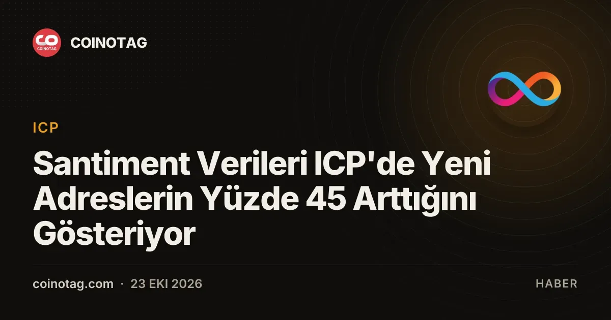 Santiment Verileri ICP'de Yeni Adreslerin Yüzde 45 Arttığını Gösteriyor