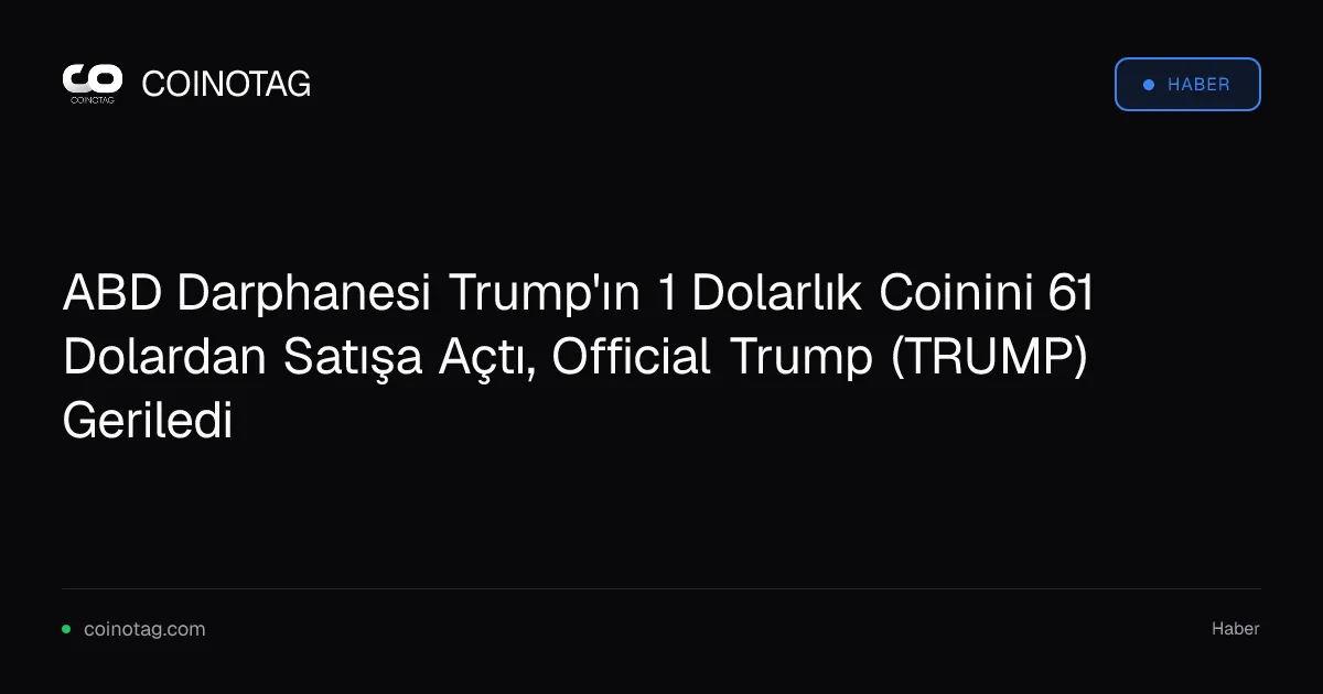 ABD Darphanesi Trump'ın 1 Dolarlık Coinini 61 Dolardan Satışa Açtı, Official Trump (TRUMP) Geriledi