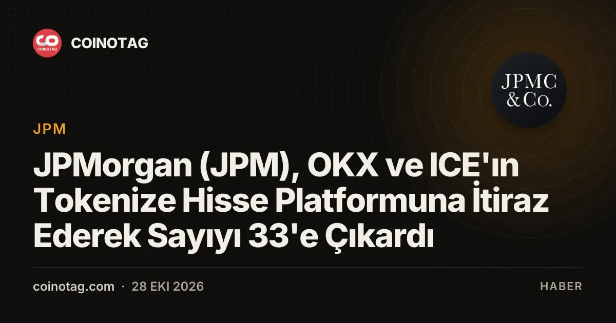 JPMorgan ve digerleri tokenize hisse platformuna itiraz ederek sayiyi 33 e cikardi