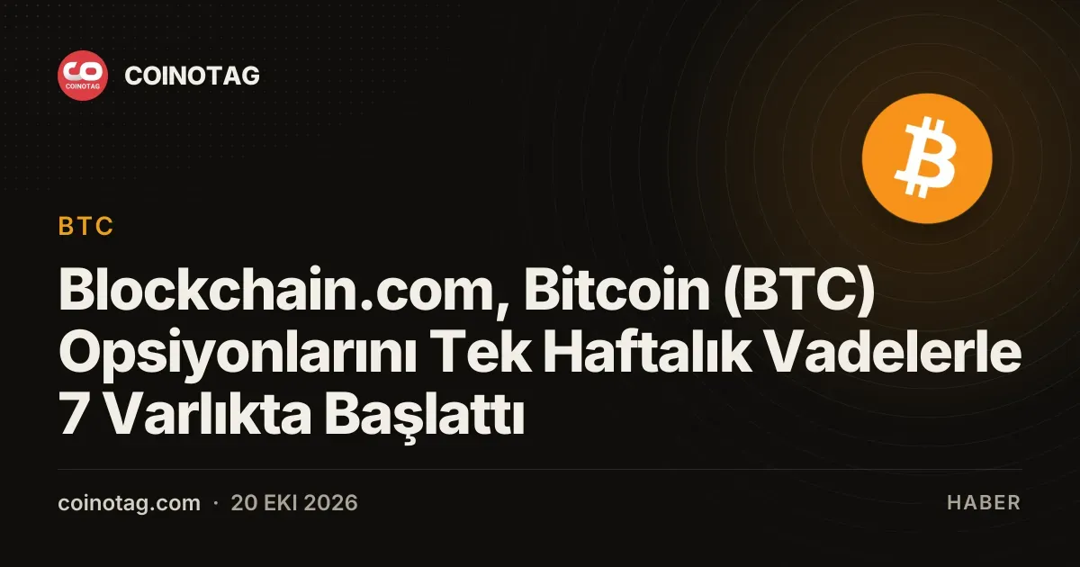 Blockchain.com baslattigi yeni opsiyon islemlerinde yedi varlik secerek vadeleri bir haftayla sinirladi