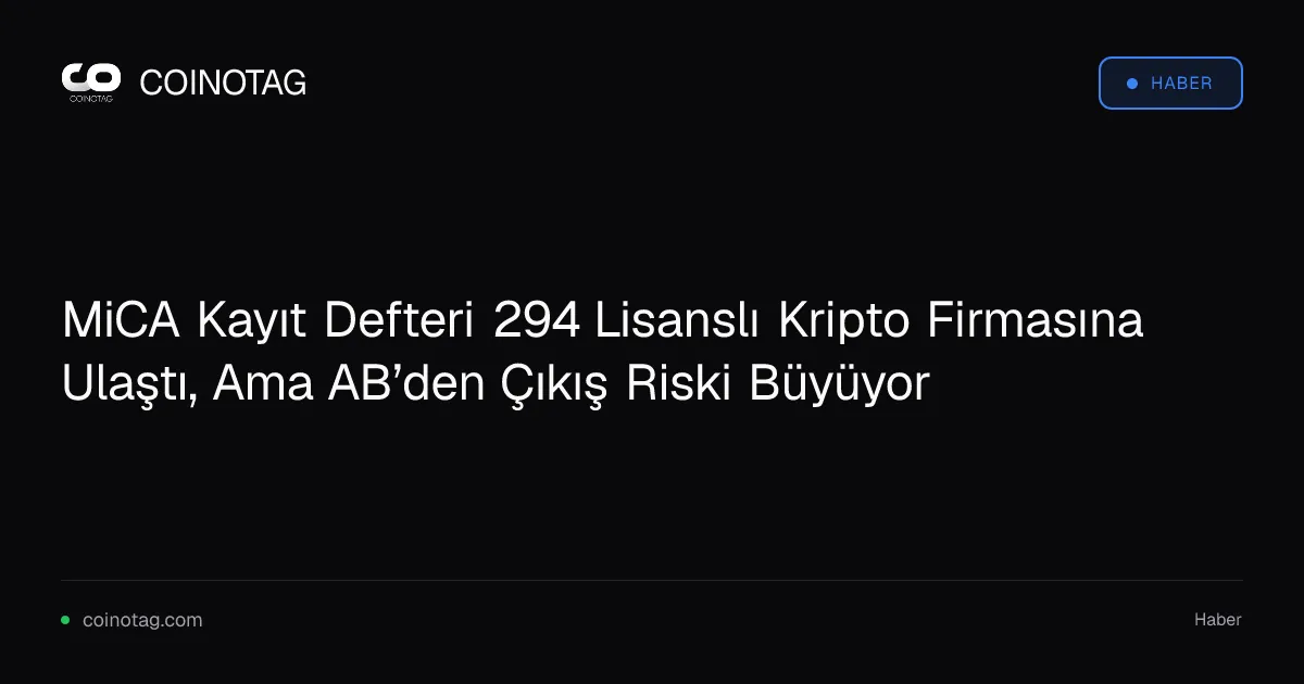 MiCA Kayıt Defteri 294 Lisanslı Kripto Firmasına Ulaştı, Ama AB’den Çıkış Riski Büyüyor