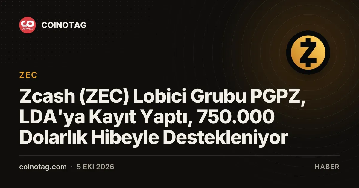 Zcash'in lobi grubu PGPZ, 750.000 dolarlık destekle LDA kaydı yaptı
